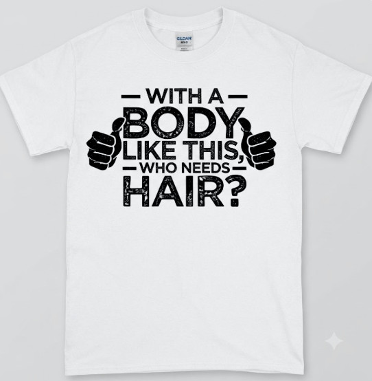 Summer t Shirts With A Body Like This Who Needs Hair Shirt Bald Men Dad Gift