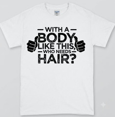 Summer t Shirts With A Body Like This Who Needs Hair Shirt Bald Men Dad Gift