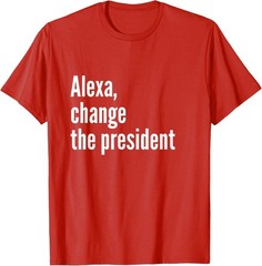 Alexa, Change the President Anti Trump Funny Trump Sarcastic T-Shirt