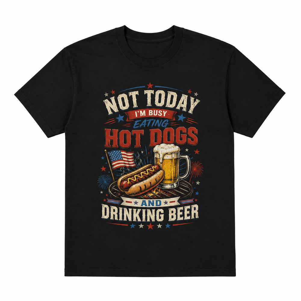 Not Today Im Busy Eating Hot Dogs And Drinking Beer 4th Of July T-Shirt 250th