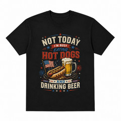 Not Today Im Busy Eating Hot Dogs And Drinking Beer 4th Of July T-Shirt 250th