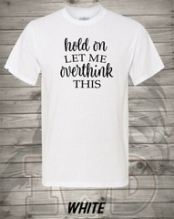 Hold On and Let Me Overthink This – Perfect Christmas Gift – Free Shipping in US