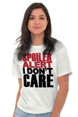 Spoiler Alert Dont Care Funny Attitude Gift Womens or Mens Crewneck T Shirt Tee