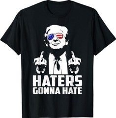 Funny Haters Gonna Hate President Donald Trump Middle Finger Unisex T-Shirt