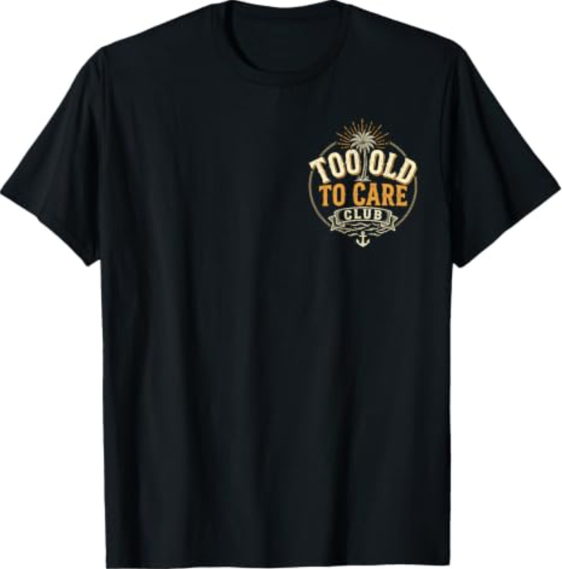 Too Old to Care Club My Give A Damn is Broken 2 Side T-Shirt