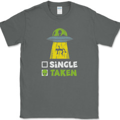 Single Taken T-Shirt Mens Funny Aliens UFO Dating Abduction Humor Gift Tee