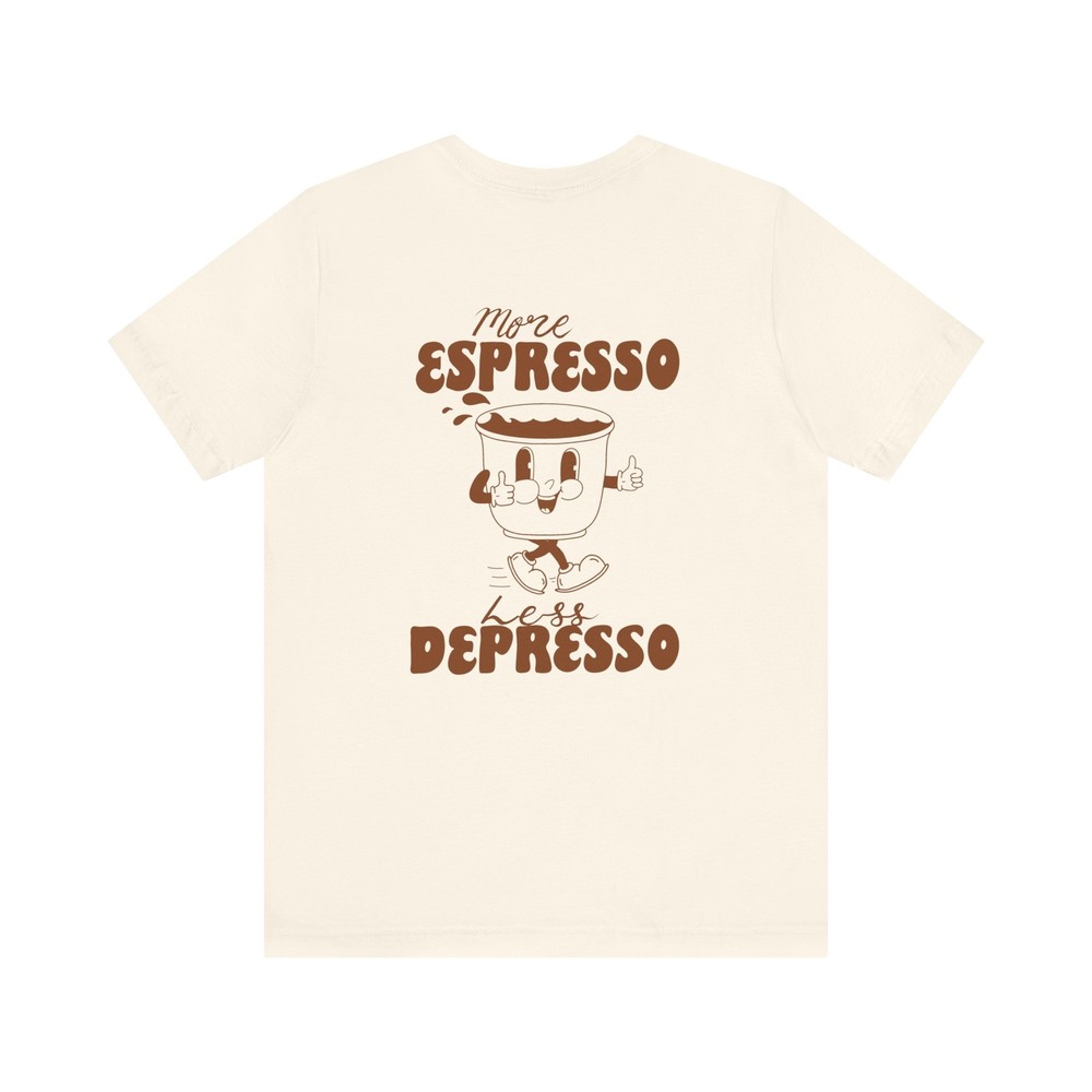 More Espresso Less Depresso T-Shirt