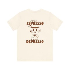 More Espresso Less Depresso T-Shirt