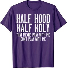 Half Hood Half Holy Funny Saying Humor Christian Men Women T-Shirt