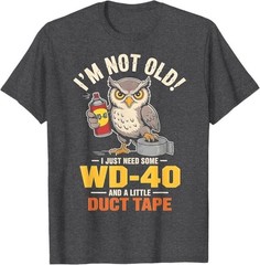 Owl I’m Not Old I Just Need Some WD-40 & A Little Duct Tape T-Shirt