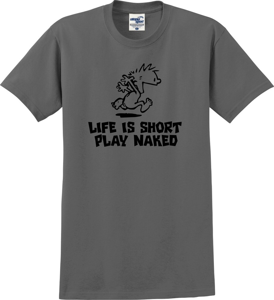 Life Is Short Play Naked Funny Unisex T-Shirt (S-5X)