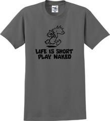 Life Is Short Play Naked Funny Unisex T-Shirt (S-5X)