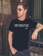 YOU’RE STEWED, BUTTWAD -Chet. New. White Font . M,L,XL,XXL,XXXL.
