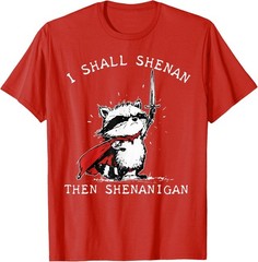 I Shall Shenan Then Shenanigan Funny Raccoon T-Shirt