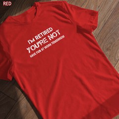 I’m Retired You’re Not Have Fun At Work Tomorrow Shirt Gift for Grandpa Grandma