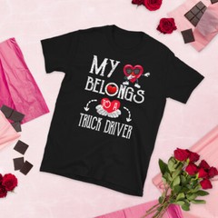 My Heart Belongs To Truck DriverValentines Day T-Shirt Couples Gift T-Shirt