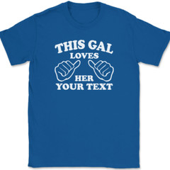 This Gal Loves Her YOUR TEXT Here T-Shirt Tee Girl Custom Personalized Gift