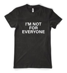 I’m Not For Everyone Funny Humourous Sloigan Personalised Unisex Adult T Shirt