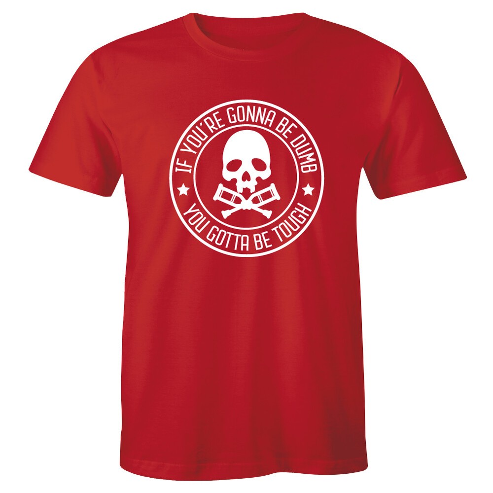 If You’re Gonna Be Dumb You Gotta Be Tough – Motorcross Bike Men’s T-shirt Tee