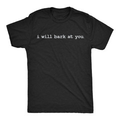 Mens Funny T Shirts I Will Bark At You Sarcastic Offensive Joke Themed Tee