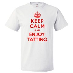 Keep Calm and Enjoy Tatting T shirt Funny Tee