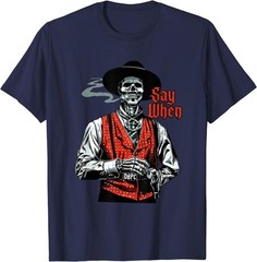Skull Say When Funny Skeleton Lover T-Shirt
