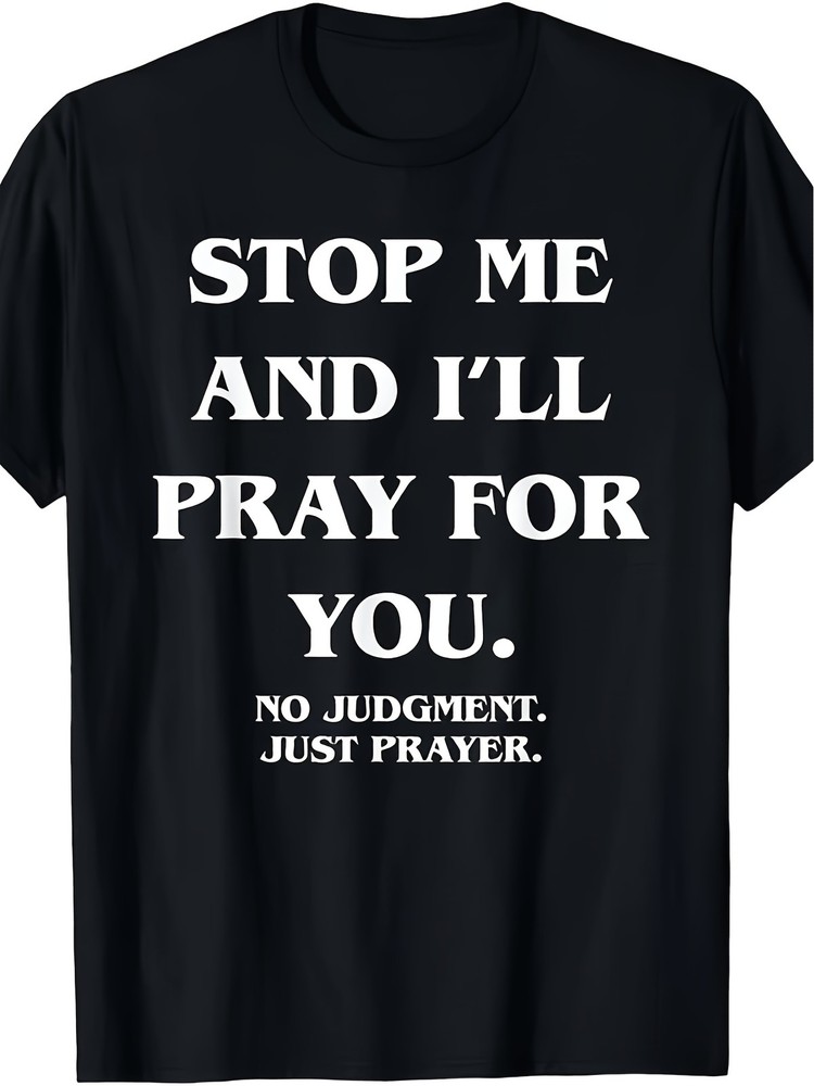 Limited Edition Stop Me And I’ll Pray for You No Judgment T-Shirt