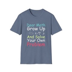 Dear Math Grow Up T-Shirt | Funny Math Quote Tee