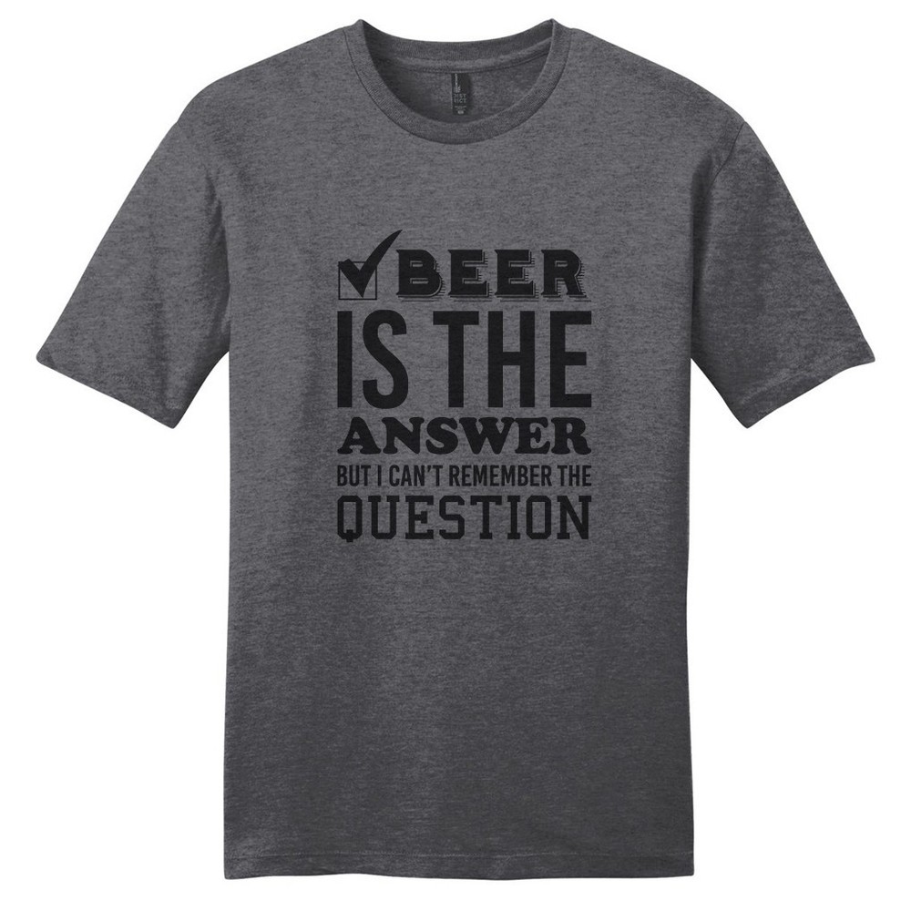 Beer Is The Answer But I Can’t Remember The Question T-Shirt – Unisex Funny