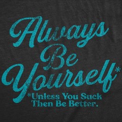 Mens Funny T Shirts Always Be Yourself Unless You Suck Then Be Better Sarcastic