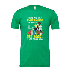 Unisex Graphic Tee With Woman Reading Books And The Quote There Are Only Two Thi