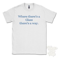 WHERE… GLASS THERE’S A WAY – WHITE T-SHIRT mens/womens name gift idea