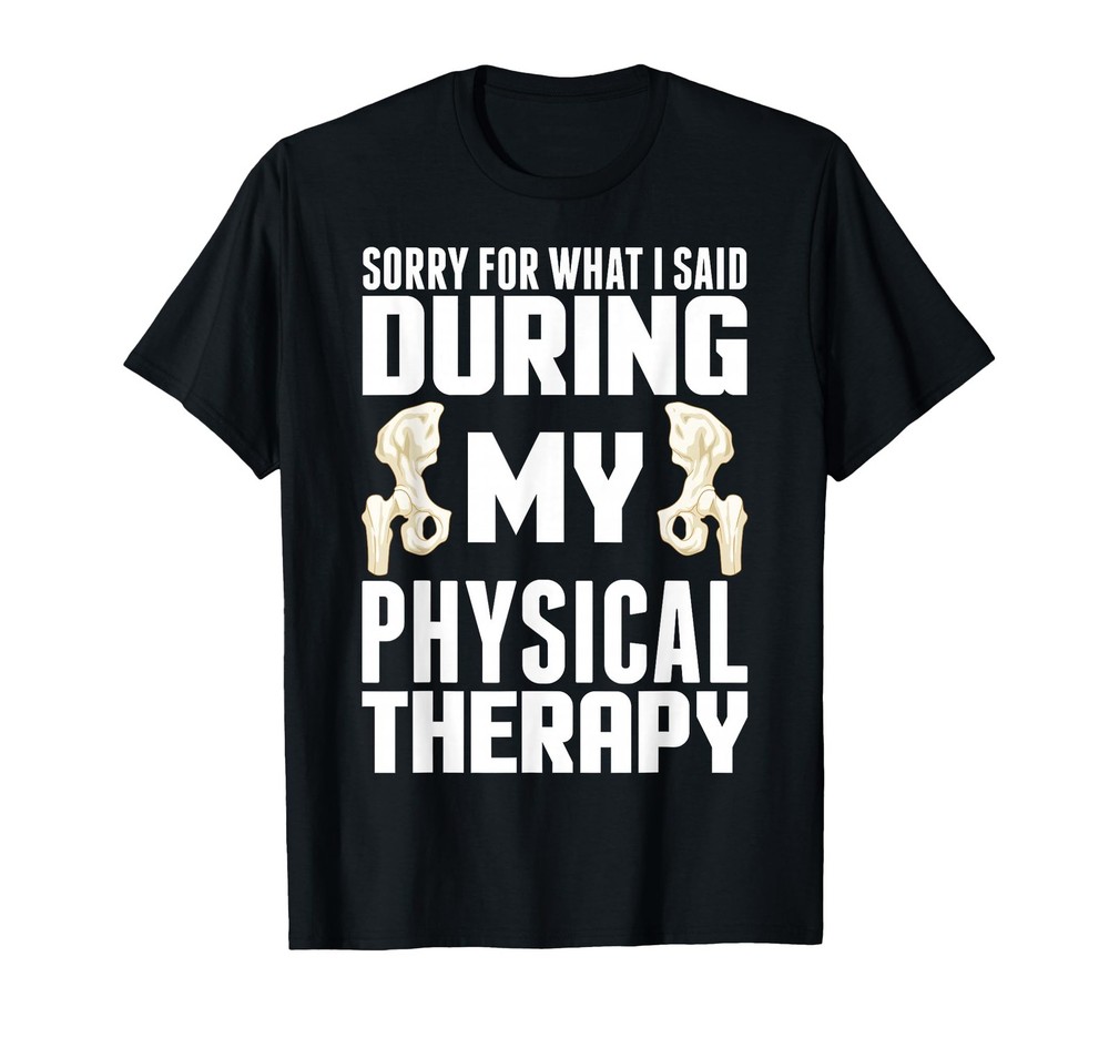 Hip Surgery Physical Therapy Funny Hip Replacement Recovery T-Shirt