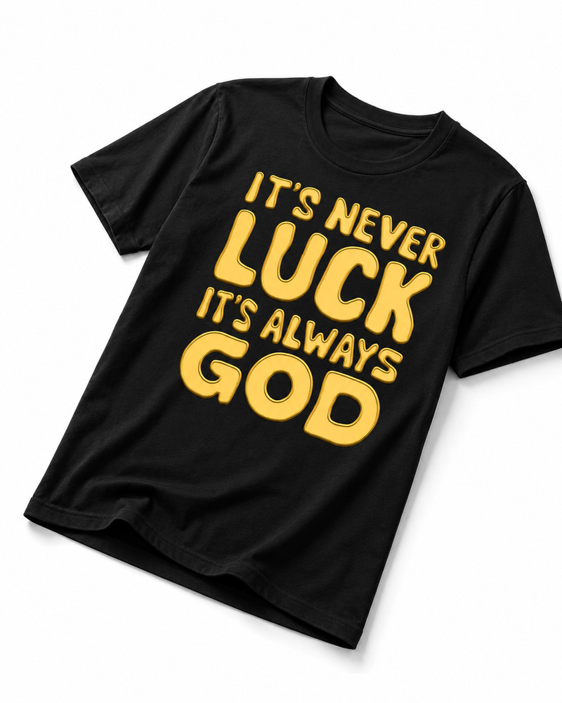 It’s Never Luck It’s Always God Shirt Bold Christian Faith Tee Gold Black