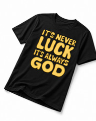 It’s Never Luck It’s Always God Shirt Bold Christian Faith Tee Gold Black