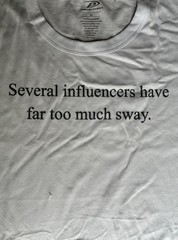 T-Shirt funny “Several influencers have far too much sway.” 60% cotton 40% poly