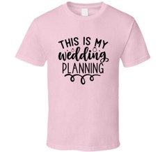This Is My Wedding Planning T-Shirt Tee Marriage Vows Love Unisex T Shirt