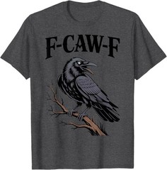 F-Caw-F Funny Raven Gothic Crow black Bird Humor T-Shirt