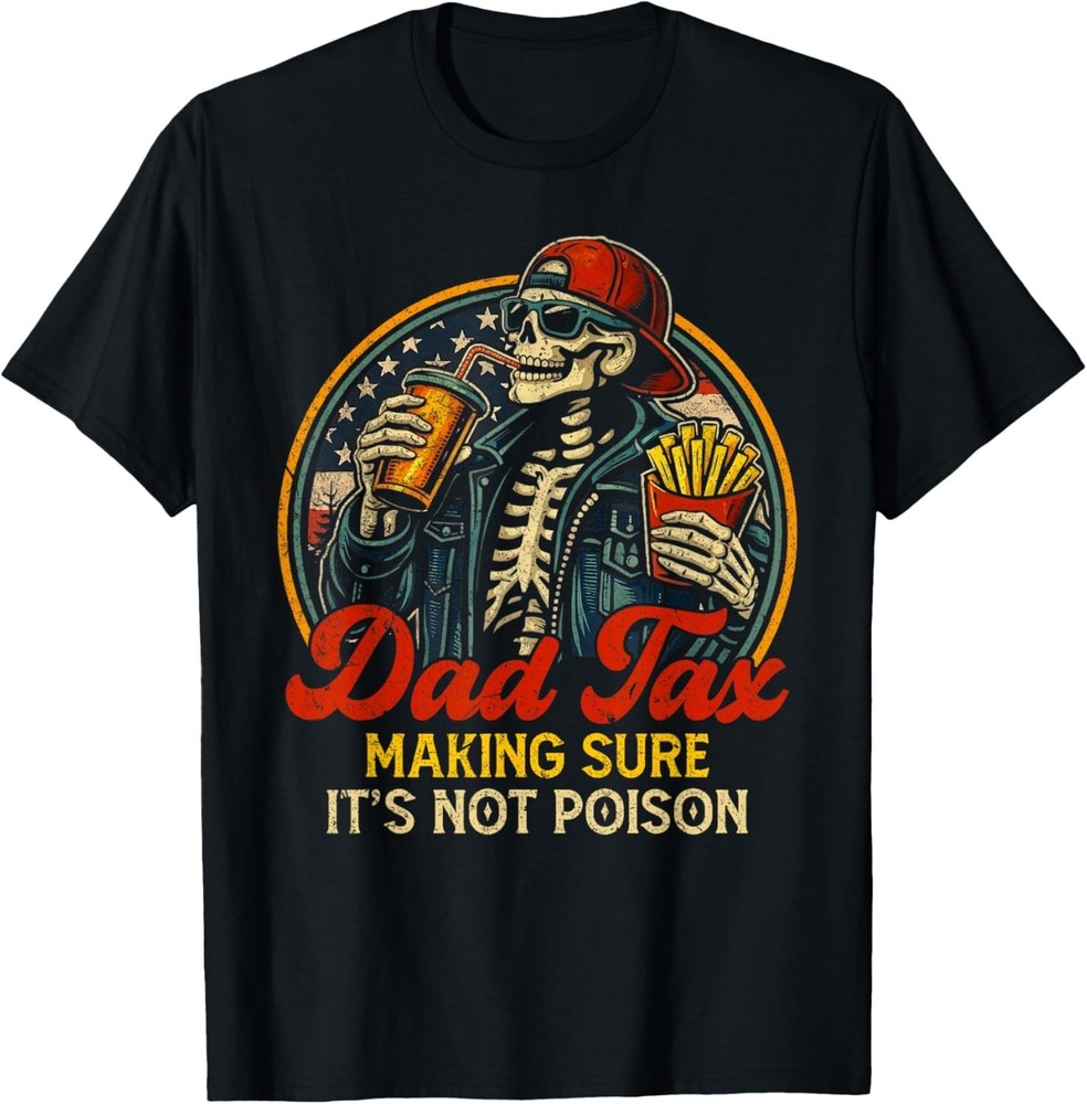 Funny Dad Tax Making Sure It’s Not Poison Funny Fathers Day Gift Unisex T-Shirt