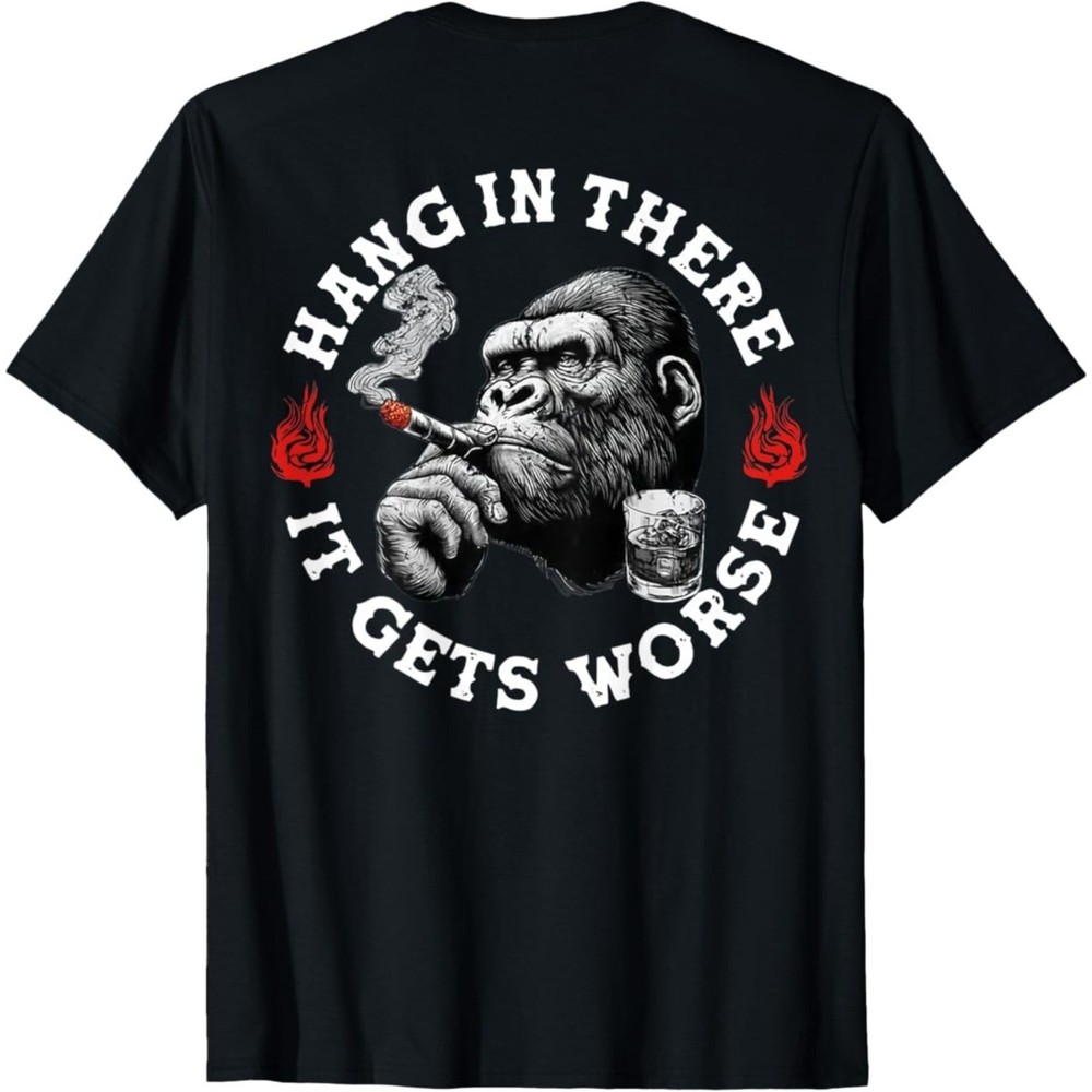 Hang in There It Gets Worse Sarcastic Humor Monkey (On Back) T-Shirt