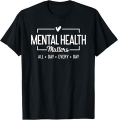 Mental Health Matters All Day Every Day Inspirational T-Shirt