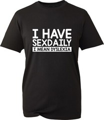 I Have Sexdaily Dyslexia Funny Meme Offensive Awareness T-Shirt Joke Adult Top