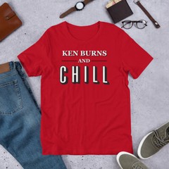 KEN BURNS & CHILL Documentary Funny Tee Shirt Short-Sleeve Unisex T-Shirt