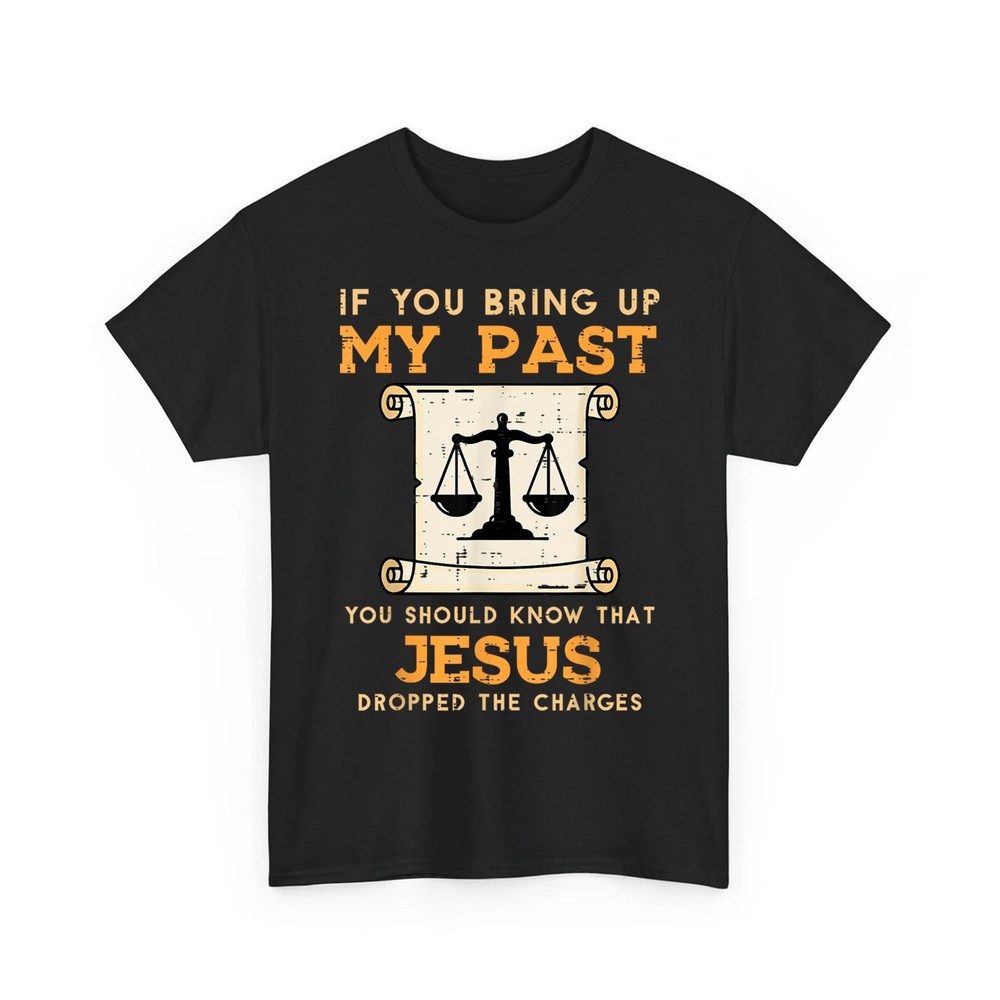 Bring Up My Past Jesus Drop Charges Christian Funny Saying Unisex T-Shirt