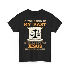 Bring Up My Past Jesus Drop Charges Christian Funny Saying Unisex T-Shirt