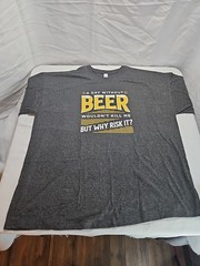 New T-shirt XXL A day without beer wouldn’t kill me but why risk it A16