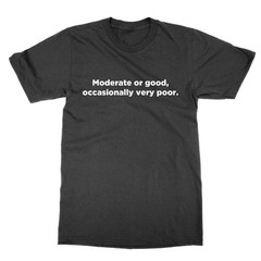 Moderate Or Good Occasionally Very Poor Forecast t-shirt