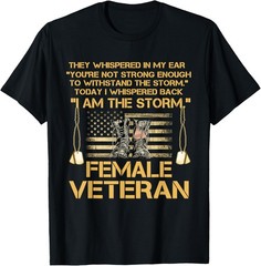 US Veterans Day Gift, US Female Veteran, I Am The Storm T-Shirt