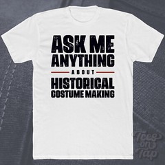 ASK ME ANYTHING ABOUT HISTORICAL COSTUME MAKING T-SHIRT costumes history fashion