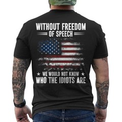 Funny Without Freedom of Speech Wouldn’t Know Idiots Quotes ON BACK T-Shirt